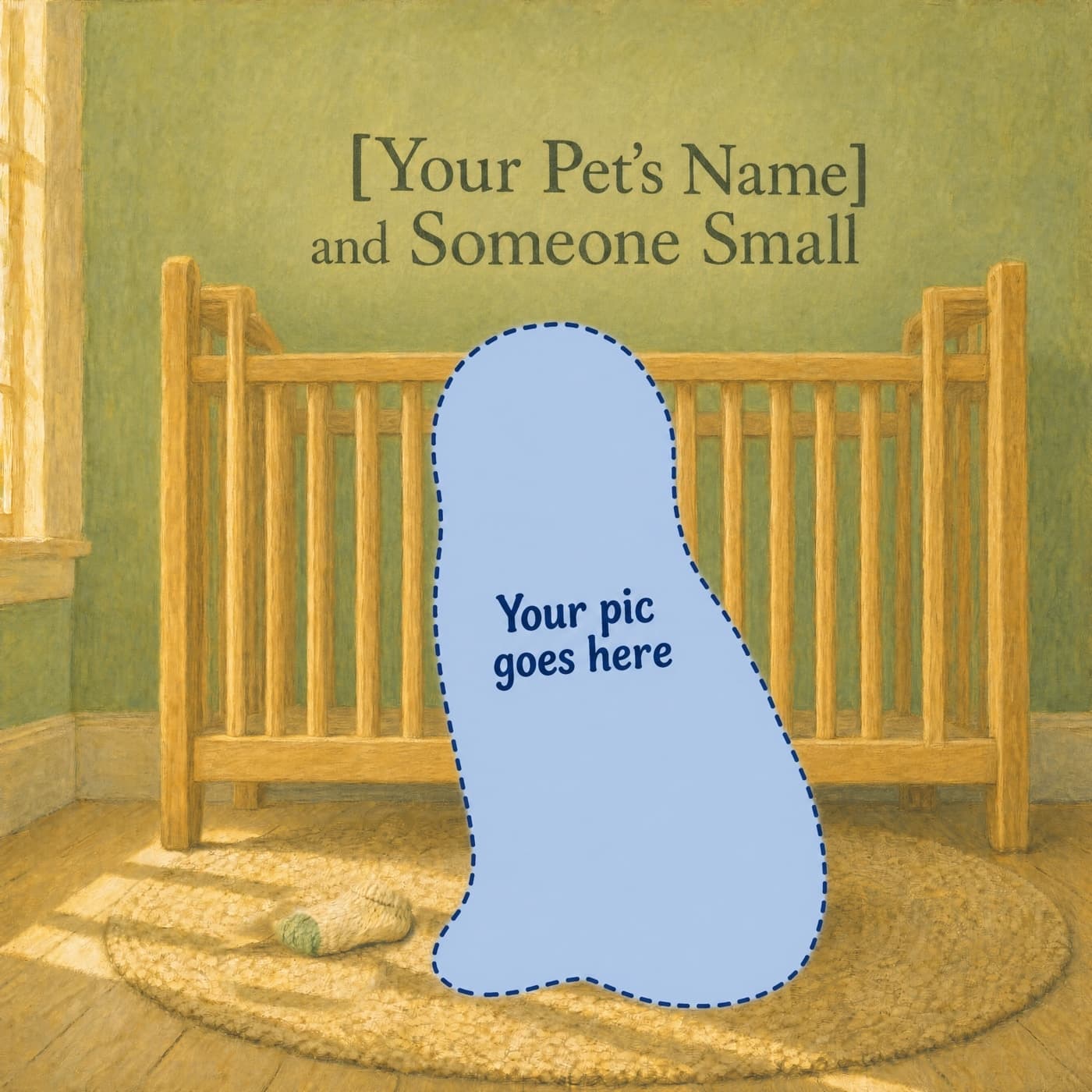 Personalize [Your Pet’s Name] and Someone Small: a pale-blue pet silhouette with a dashed navy outline and the words “Your pic goes here” sits on a round rug at the foot of a tall honey-wood crib in a sage-green nursery, a tiny knitted sock on the rug.